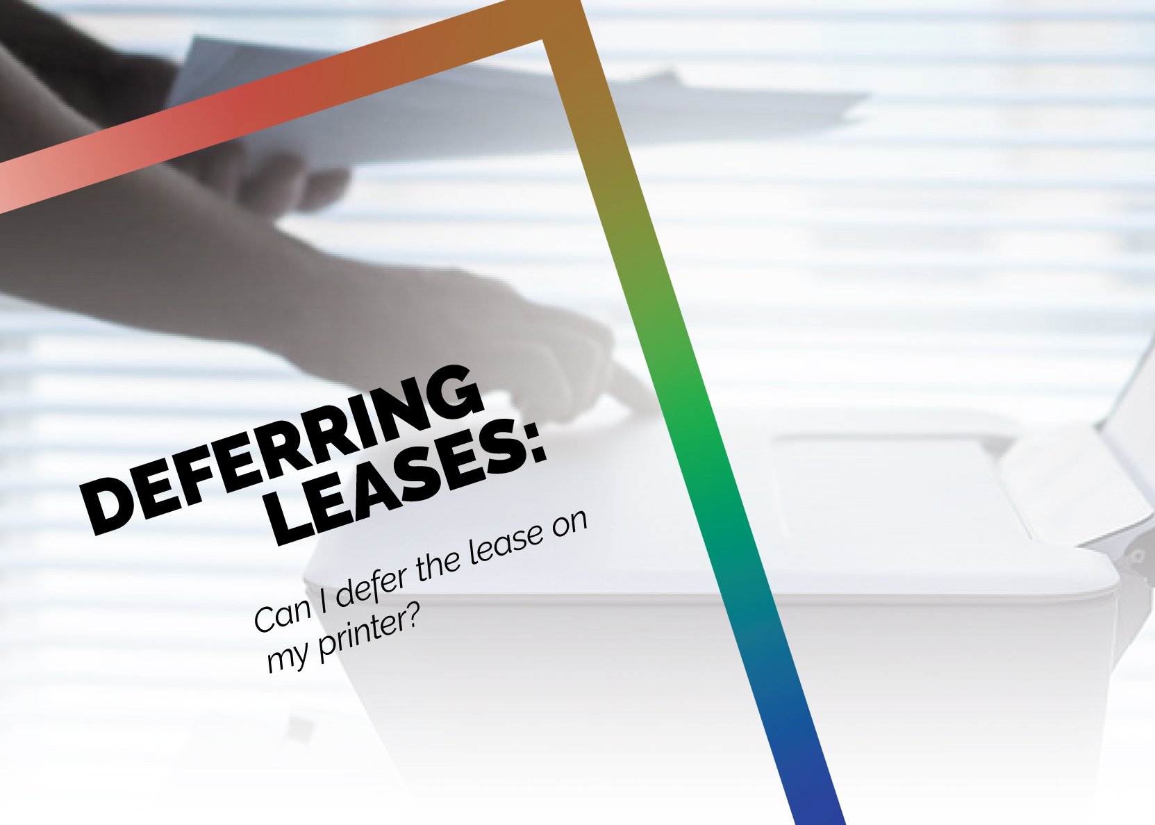 Can I Defer My Copier or Printer Lease?