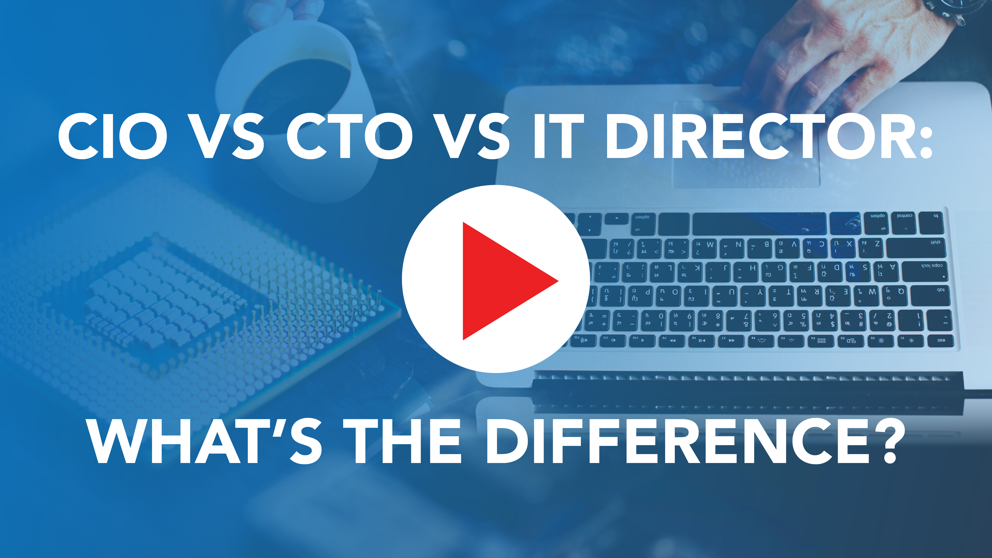 CIO vs CTO vs IT Director: What’s the difference?