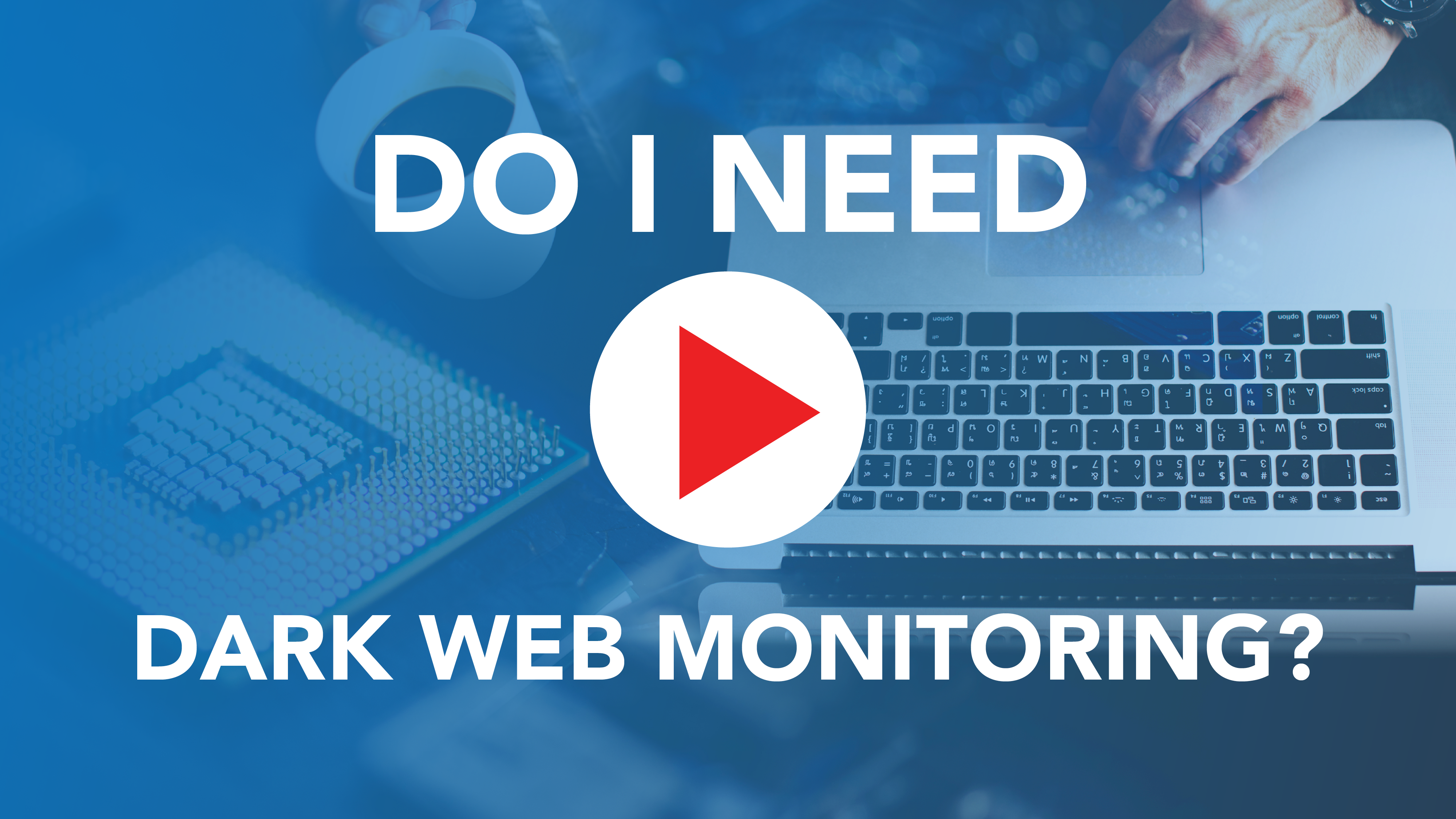 Do I Need Dark Web Monitoring?