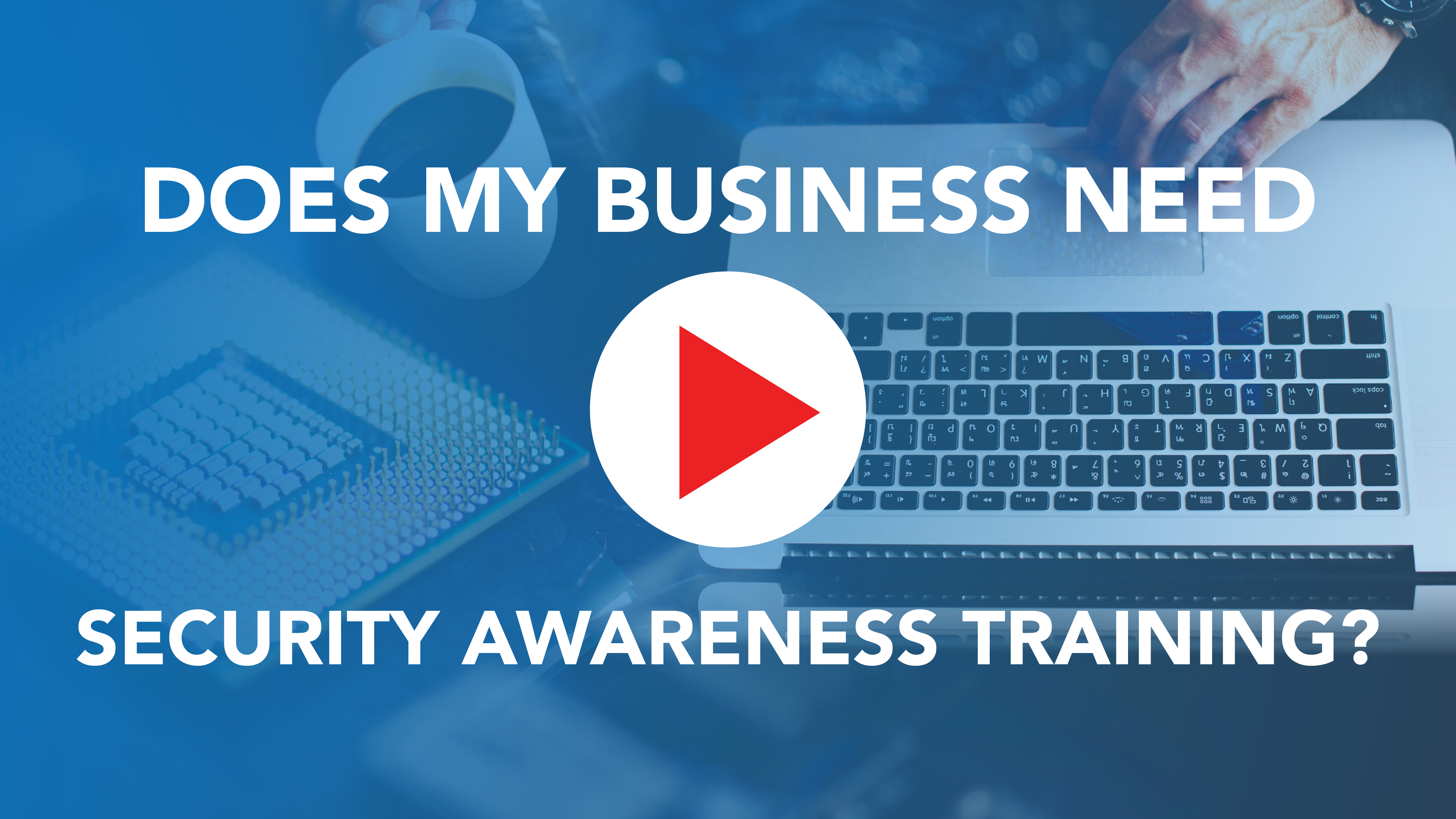 Does My Business Need Security Awareness Training?