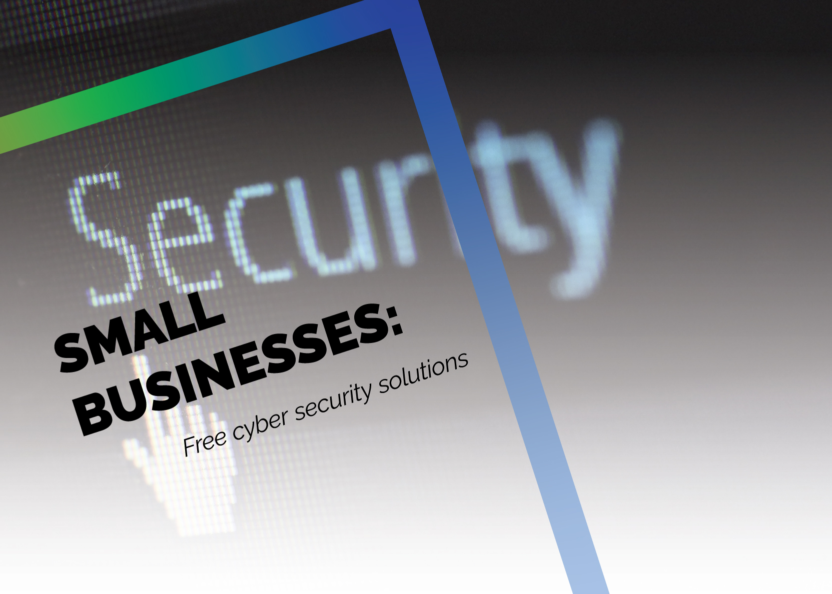 Small businesses and cyber security - Free solutions that can help make you more secure