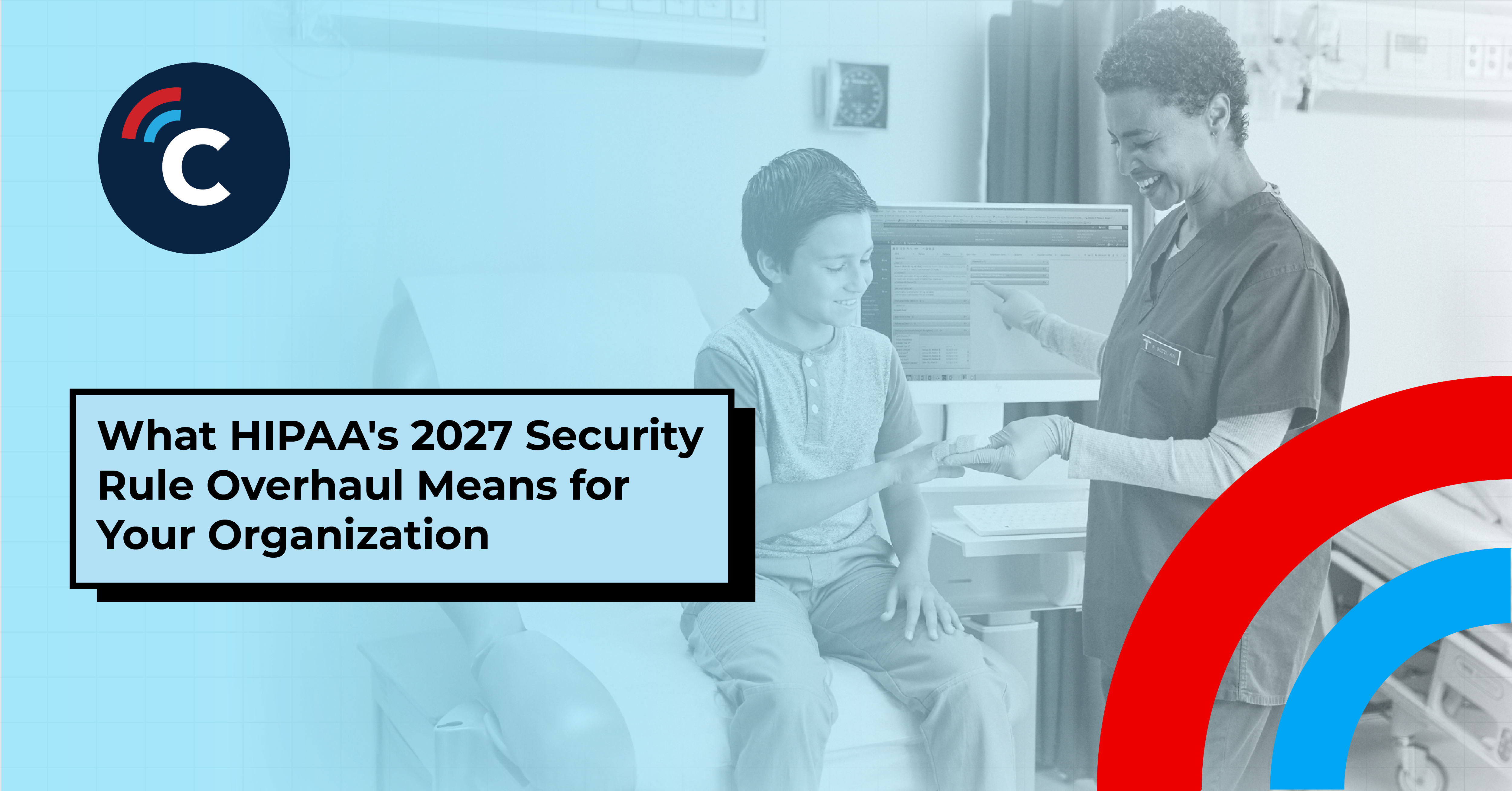 What HIPAA's 2027 Security Rule Overhaul Means for Your Organization